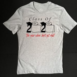Class of 2020 the year when shit got real Tee Shirt