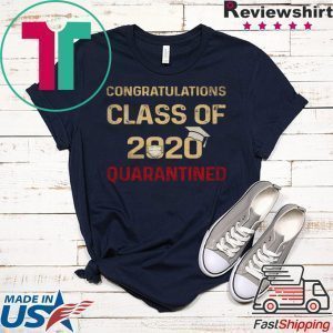 Congratulations Class Of 2020 Quarantined Graduating - Senior 2020 Shit Getting Real Tee Shirts