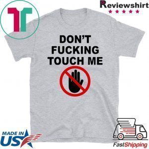 Covid-19 Don’t fucking touch me Tee Shirts