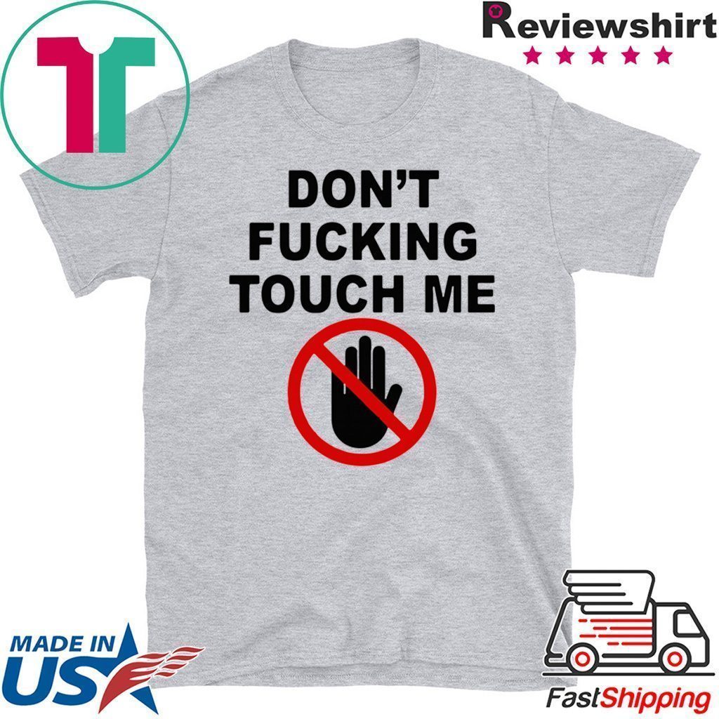 Covid-19 Don’t fucking touch me Tee Shirts
