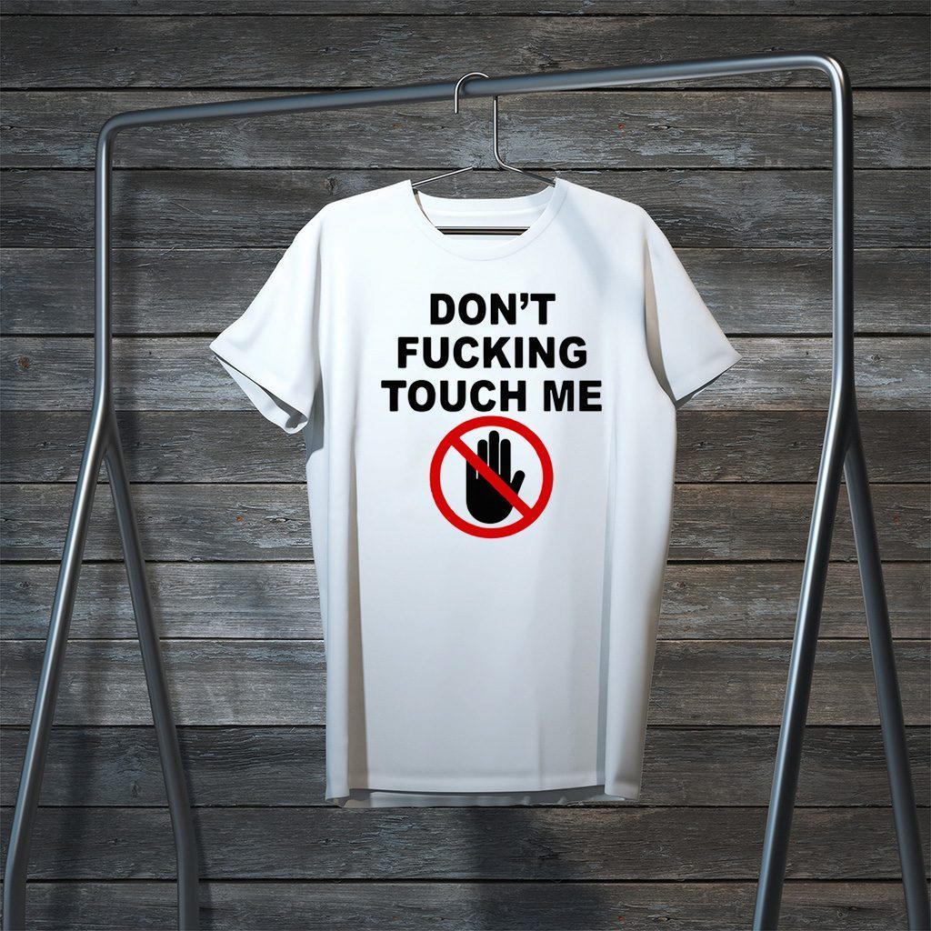 Covid-19 Don’t fucking touch me Tee Shirts