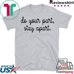 Do Your Part Stay Apart Tee Shirts