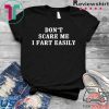 Don‘t scare me I fart easily Tee Shirts
