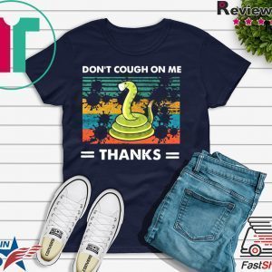 Don’t Cough On Me Thanks Snake virus Tee Shirts