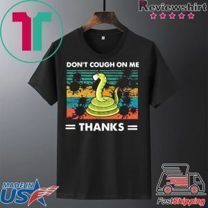 Don’t Cough On Me Thanks Snake virus Tee Shirts