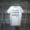Don’t Worry It’s Cancer Not Covid 19 Snarky Cancer Tumor Humor Tee Shirts