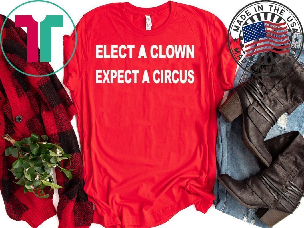 ELECT A CLOWN – EXPECT A CIRCUS TEE SHIRT