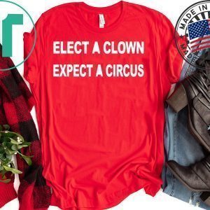 ELECT A CLOWN – EXPECT A CIRCUS TEE SHIRT