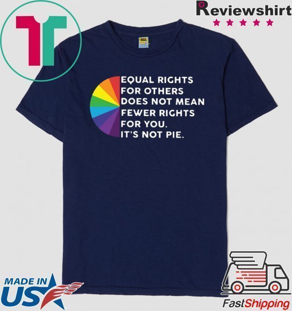Equal rights for others does not mean fewer righ ts for you it’s not ple Tee Shirts