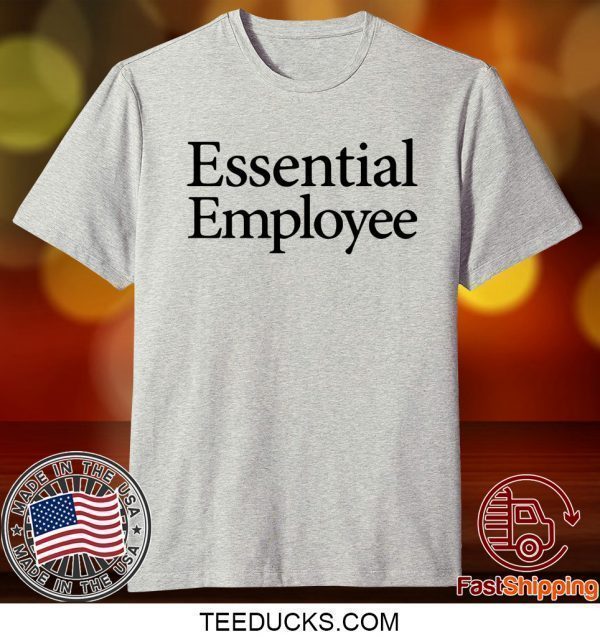 Essential Employee Shirt T-Shirt