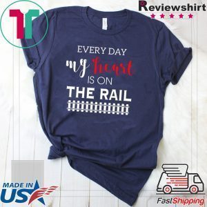 Everyday My Heart Is On The Rail Tee Shirts