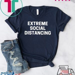 Extreme Social Distancing Tee Shirts