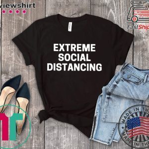 Extreme Social Distancing Tee Shirts