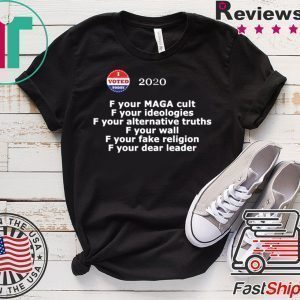 F your MAGA cult F your ideologies 2020 Tee Shirts