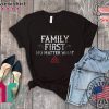 Family First No Matter What Tee Shirts