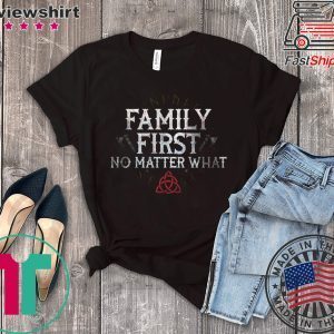 Family First No Matter What Tee Shirts