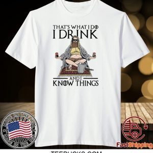 Fat Thor That’s What I Do I Drink And I Know Things Tee Shirts