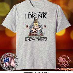 Fat Thor That’s What I Do I Drink And I Know Things Tee Shirts