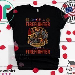 Firefighter Endless Valor Always A Firefighter Tee Shirts