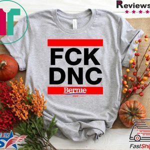 Fuck the DNC Bernie 2020 Presidential Democrat Sanders Tee Shirts