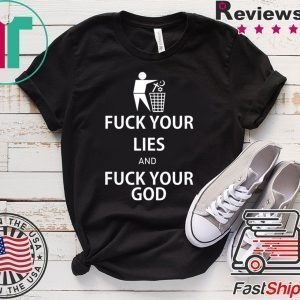 Fuck your lies and fuck your God Tee Shirts