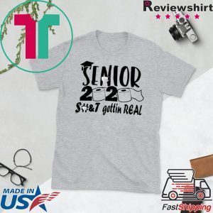 Funny Apocalypse Toilet Paper - Senior 2020 Shit Gettin Real Tee Shirts