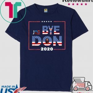 Funny Bye Don Anti Trump Joe Biden 2020 Tee Shirts