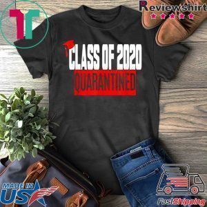 Funny Class of 2020 Graduating Class in Quarantine original TShirt