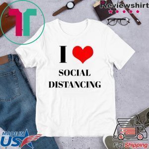 Funny Introvert Saying I Heart Social Distancing Love Home Tee Shirt