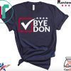 Funny Joe Biden Bye Don Anti Trump Joe Biden Quote 2020 Tee Shirts