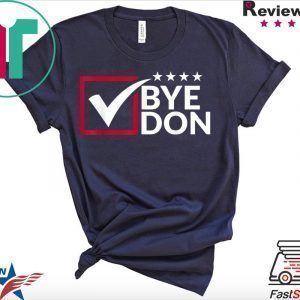 Funny Joe Biden Bye Don Anti Trump Joe Biden Quote 2020 Tee Shirts