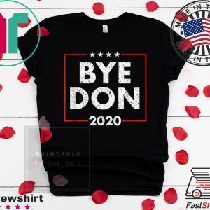 Funny Joe Biden Shirt Bye Don Anti Trump Joe Biden 2020 Tee Shirts