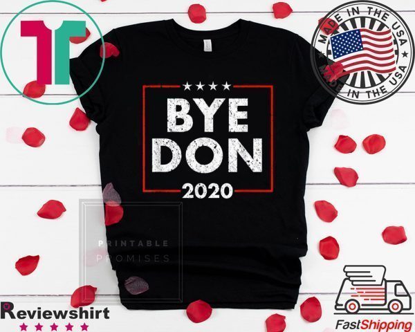 Funny Joe Biden Shirt Bye Don Anti Trump Joe Biden 2020 Tee Shirts