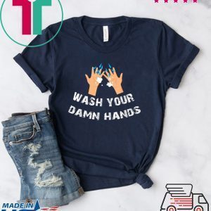 Funny Wash Your Damn Hands Tee Shirts