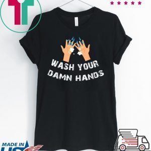 Funny Wash Your Damn Hands Tee Shirts