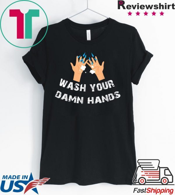 Funny Wash Your Damn Hands Tee Shirts