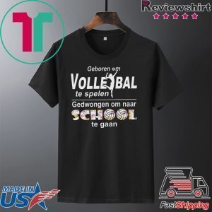 Geboren Om Volle Ball Te Spelen Gedwongen Om Naar School Te Gaan Tee Shirts