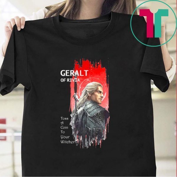 Geralt Of Rivia Toss A Coin To Your Witcher Tee Shirts