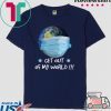 Get Out Of My World Tee Shirts