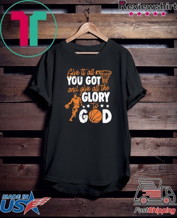 Give It All You Got And Give All The Glory To God Tee Shirts