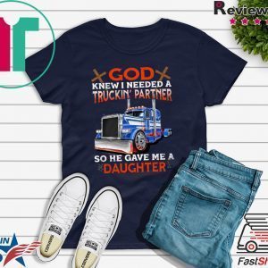 God Knew I Needed A Truckin Partner So He Gave Me A Daughter Tee Shirts