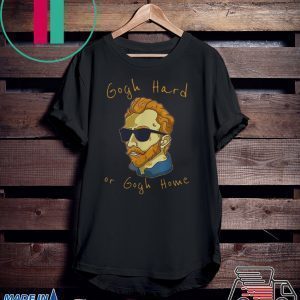 Gogh Hard Or Gogh Home Tee Shirts