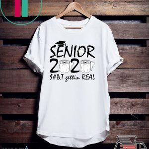 Graduation 2020 Gift Ideas Seniors Shit Gettin Real Tee Shirts