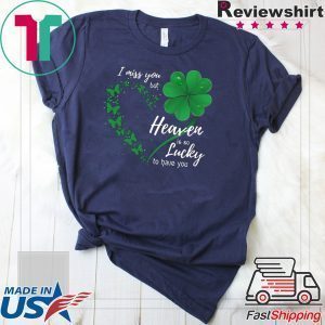 Heart Butterfly Shamrocks I Miss You But Heaven Is So Lucky To Have You Tee Shirts