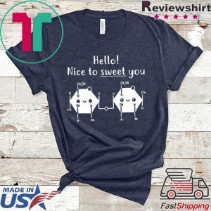 Hello Nice To Sweet You Tee Shirts