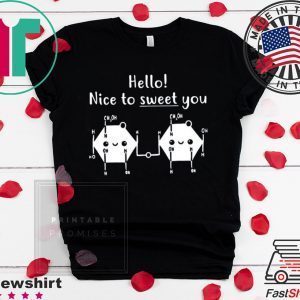 Hello Nice To Sweet You Tee Shirts