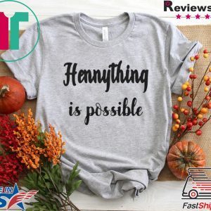 Hennything Is Possible Tee Shirts