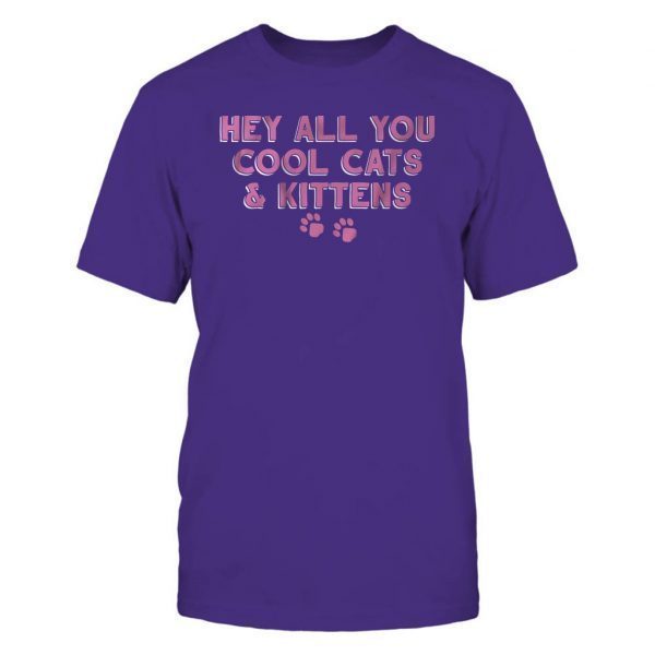 Hey All You Cool Cats And Kittens Tee Shirts