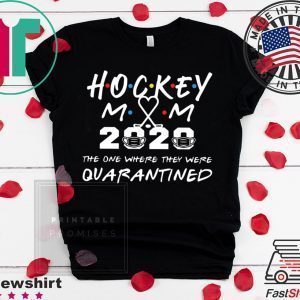 Hockey mom 2020 the one where they were quarantined Tee Shirts