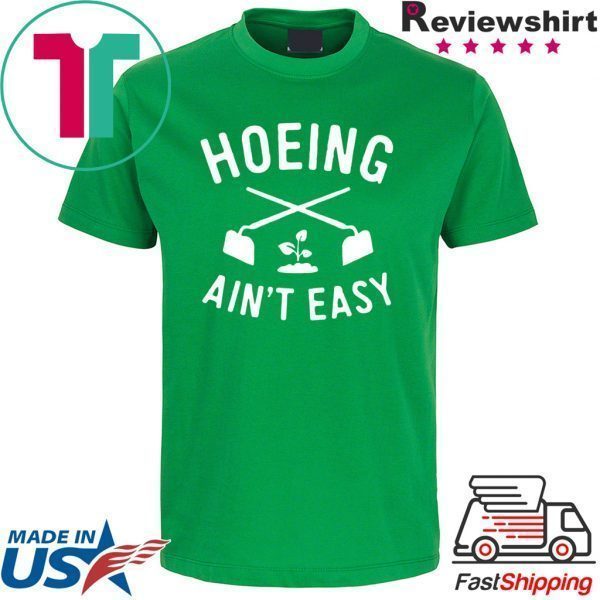 Hoeing Ain't Easy Gardening T-Shirt